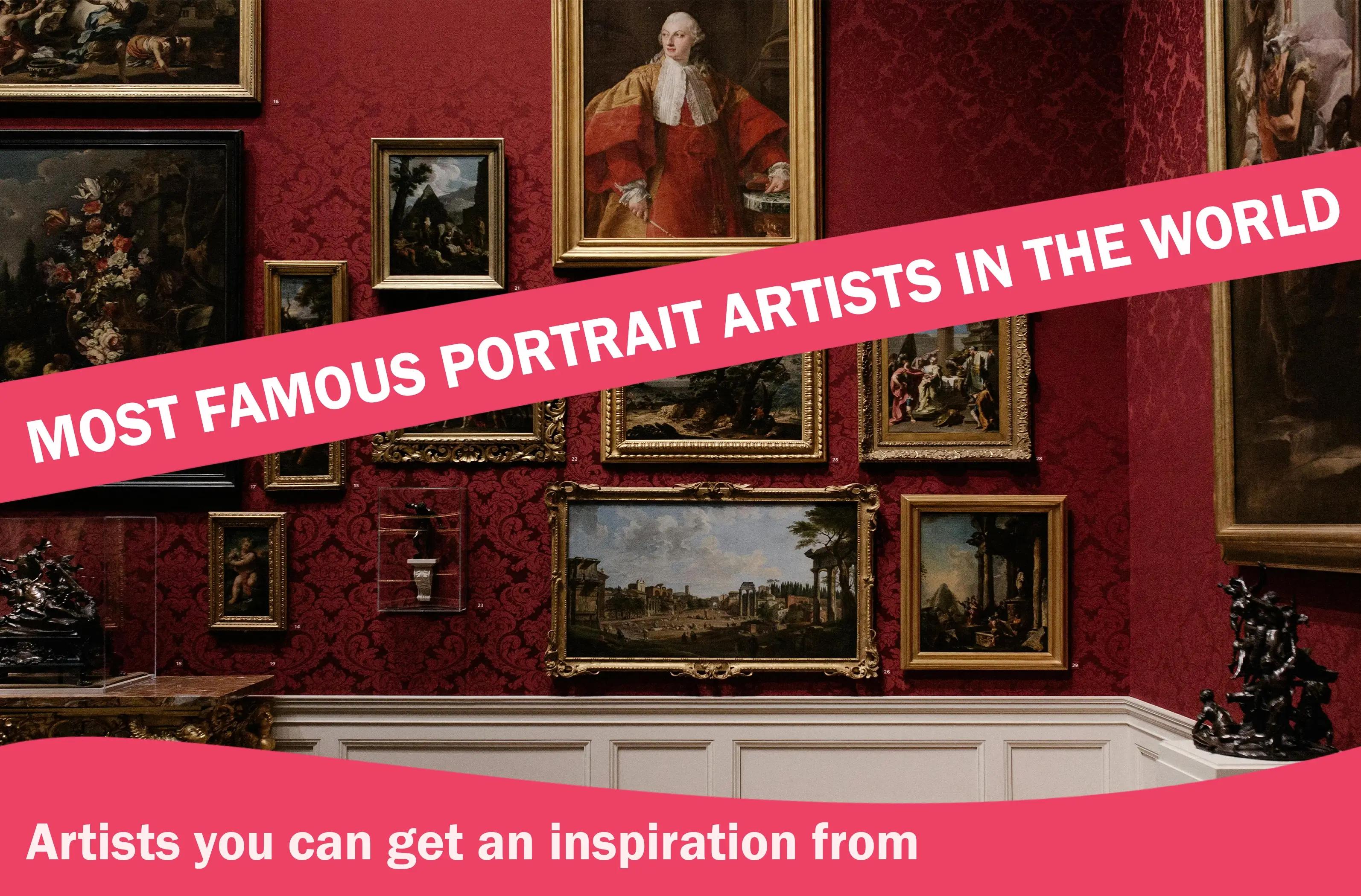 Most Famous Portrait Artists in the World to Gather Inspiration